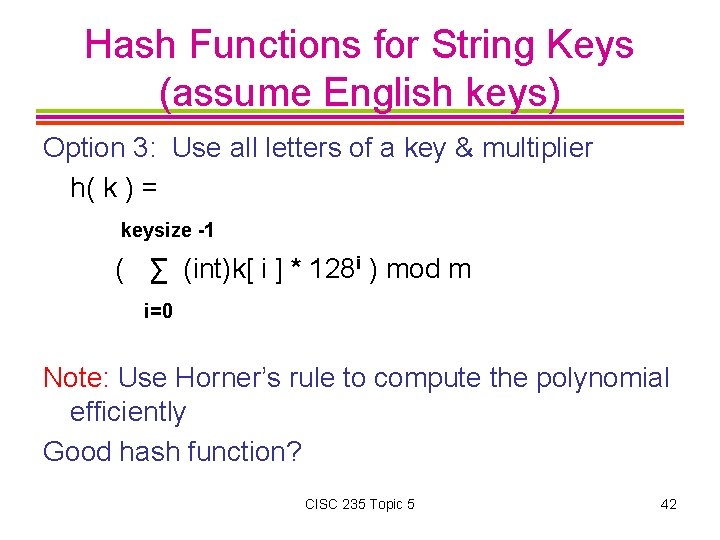 Hash Functions for String Keys (assume English keys) Option 3: Use all letters of