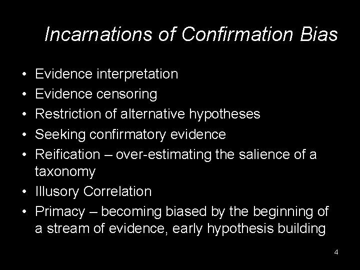 Incarnations of Confirmation Bias • • • Evidence interpretation Evidence censoring Restriction of alternative