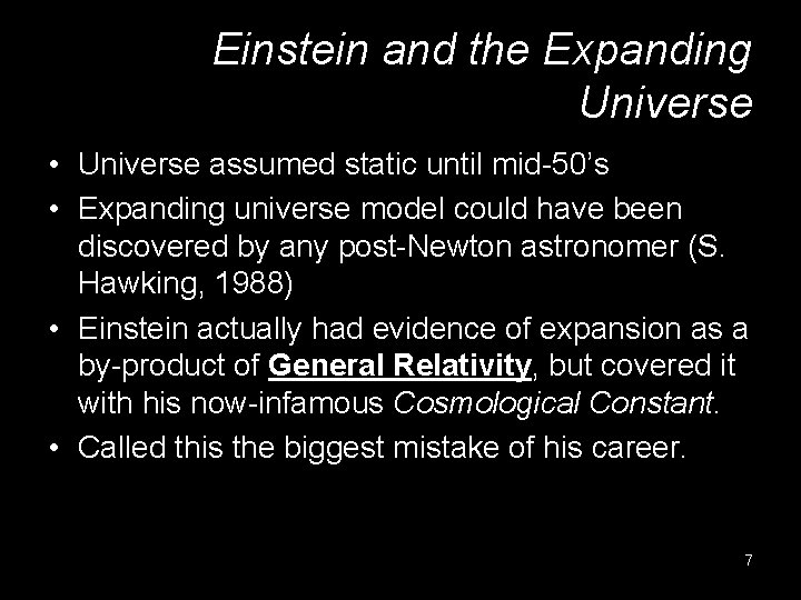 Einstein and the Expanding Universe • Universe assumed static until mid-50’s • Expanding universe