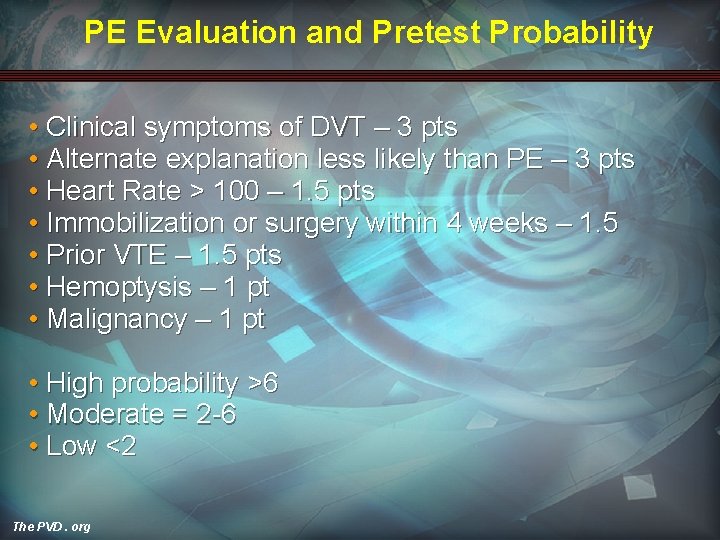 PE Evaluation and Pretest Probability • Clinical symptoms of DVT – 3 pts •