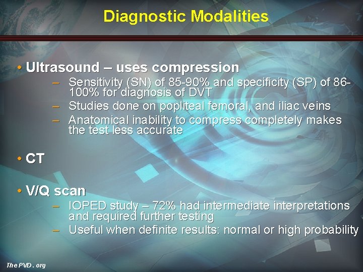 Diagnostic Modalities • Ultrasound – uses compression – Sensitivity (SN) of 85 -90% and