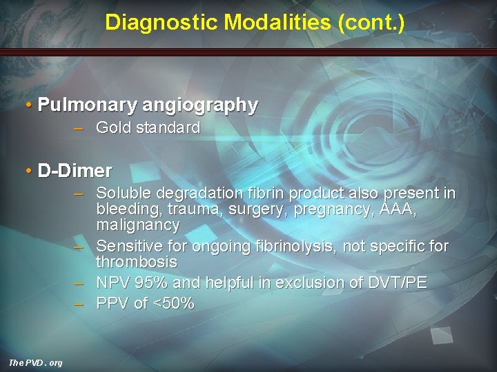 Diagnostic Modalities (cont. ) • Pulmonary angiography – Gold standard • D-Dimer – Soluble