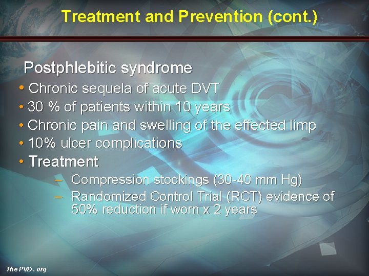 Treatment and Prevention (cont. ) Postphlebitic syndrome • Chronic sequela of acute DVT •