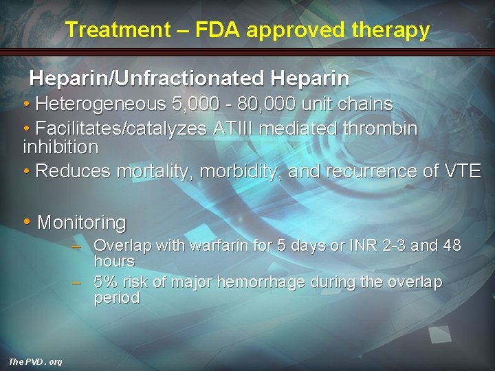 Treatment – FDA approved therapy Heparin/Unfractionated Heparin • Heterogeneous 5, 000 - 80, 000