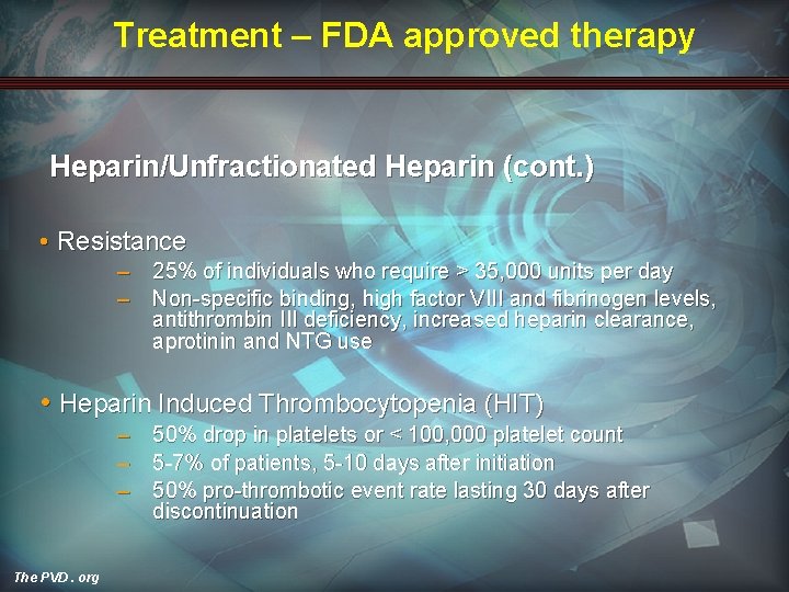 Treatment – FDA approved therapy Heparin/Unfractionated Heparin (cont. ) • Resistance – 25% of
