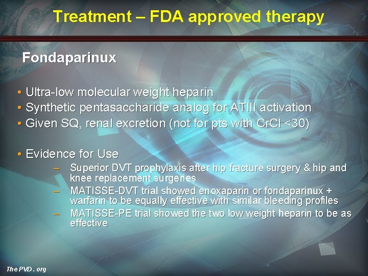 Treatment – FDA approved therapy Fondaparinux • Ultra-low molecular weight heparin • Synthetic pentasaccharide