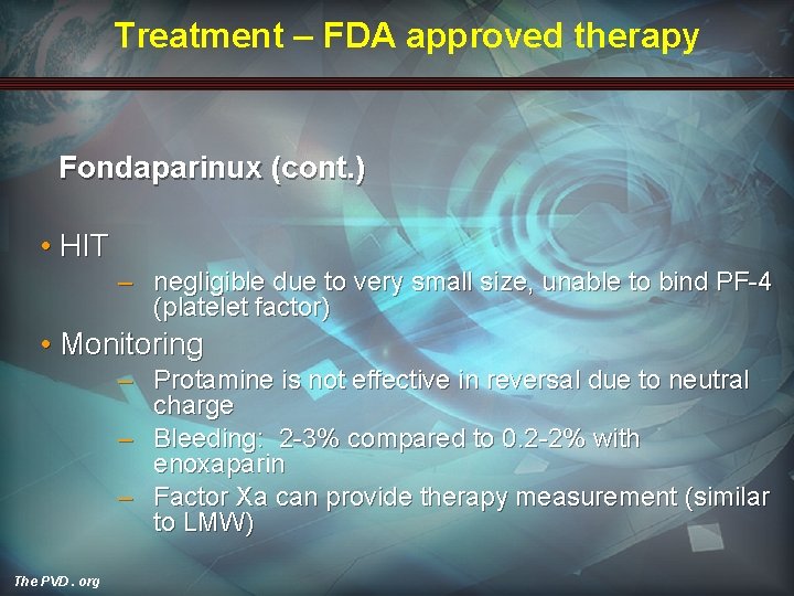 Treatment – FDA approved therapy Fondaparinux (cont. ) • HIT – negligible due to