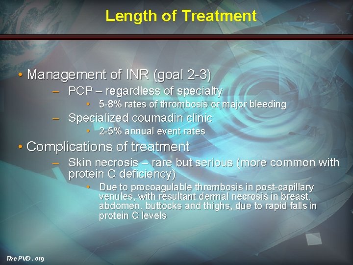 Length of Treatment • Management of INR (goal 2 -3) – PCP – regardless