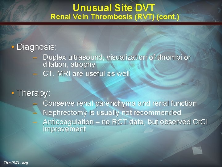 Unusual Site DVT Renal Vein Thrombosis (RVT) (cont. ) • Diagnosis: – Duplex ultrasound,