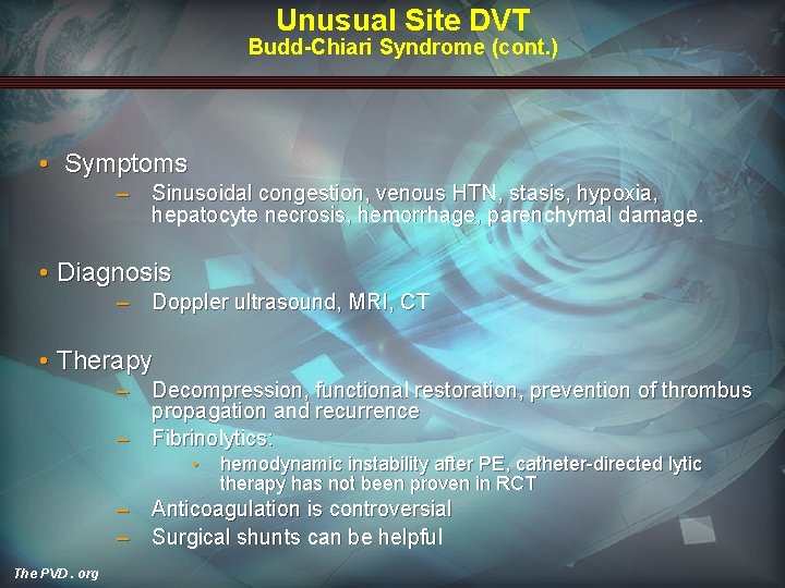 Unusual Site DVT Budd-Chiari Syndrome (cont. ) • Symptoms – Sinusoidal congestion, venous HTN,