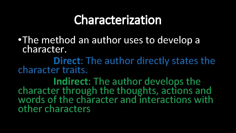 Characterization • The method an author uses to develop a character. Direct: The author