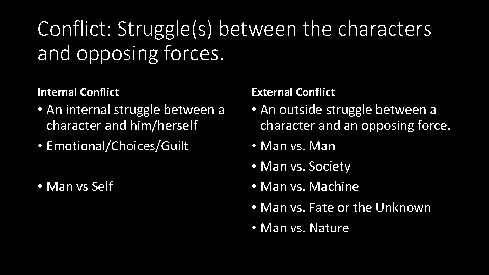 Conflict: Struggle(s) between the characters and opposing forces. Internal Conflict External Conflict • An
