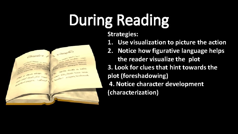 During Reading Strategies: 1. Use visualization to picture the action 2. Notice how figurative