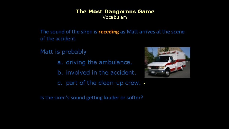 The Most Dangerous Game Vocabulary The sound of the siren is receding as Matt