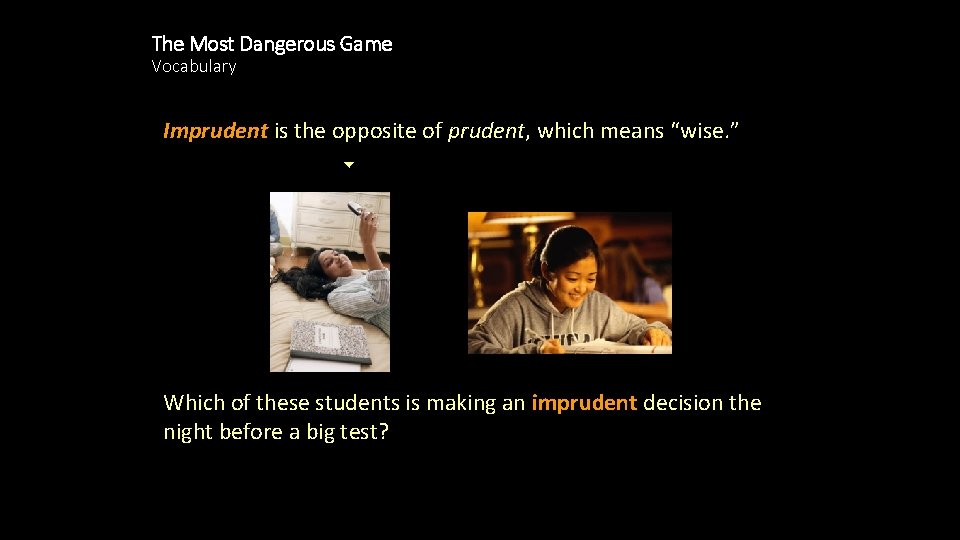 The Most Dangerous Game Vocabulary Imprudent is the opposite of prudent, which means “wise.