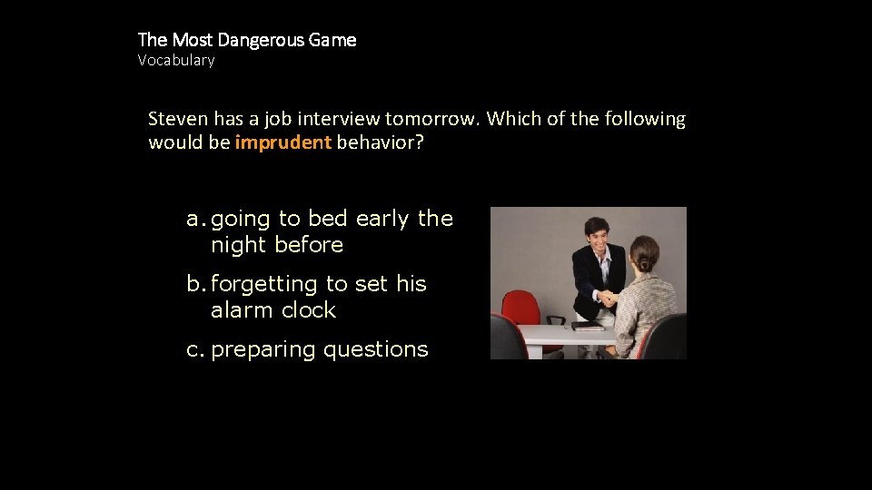 The Most Dangerous Game Vocabulary Steven has a job interview tomorrow. Which of the