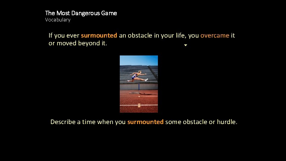 The Most Dangerous Game Vocabulary If you ever surmounted an obstacle in your life,