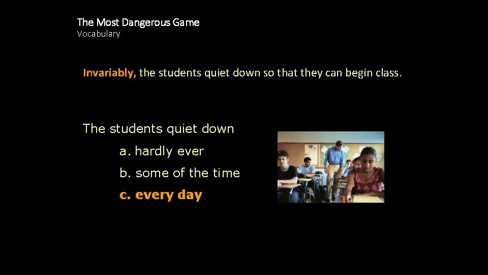 The Most Dangerous Game Vocabulary Invariably, the students quiet down so that they can