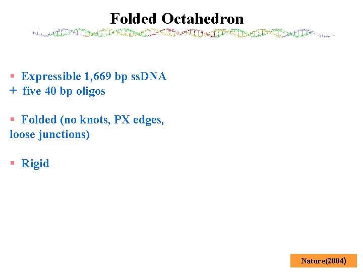 Folded Octahedron § Expressible 1, 669 bp ss. DNA + five 40 bp oligos