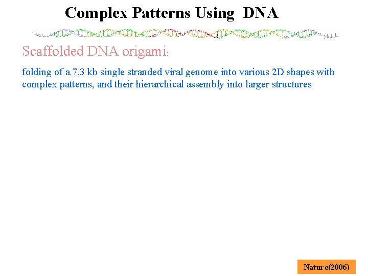 Complex Patterns Using DNA Scaffolded DNA origami: folding of a 7. 3 kb single