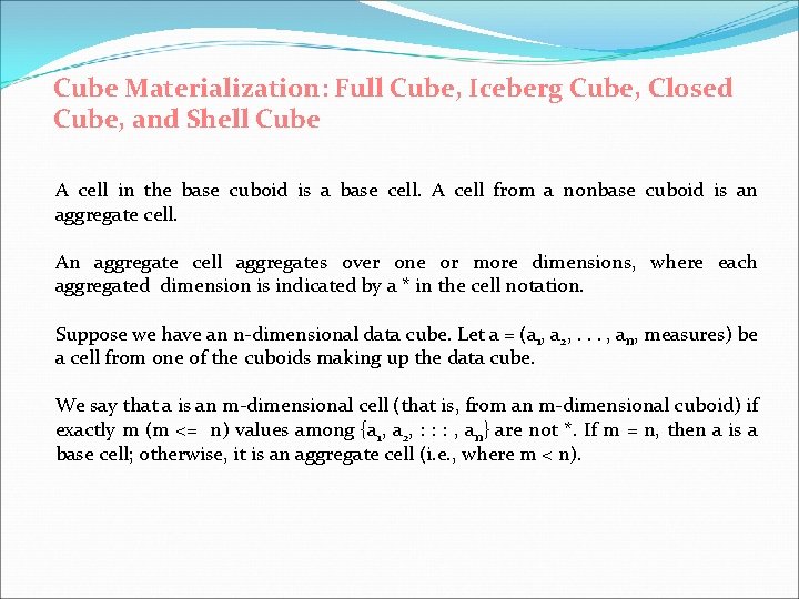 Cube Materialization: Full Cube, Iceberg Cube, Closed Cube, and Shell Cube A cell in