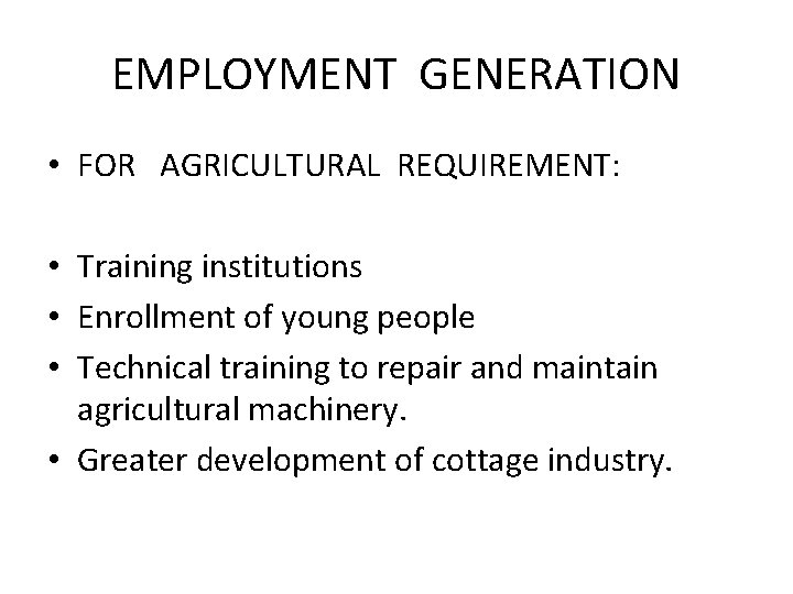EMPLOYMENT GENERATION • FOR AGRICULTURAL REQUIREMENT: • Training institutions • Enrollment of young people