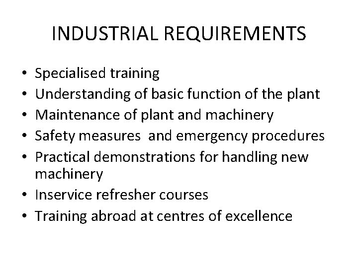 INDUSTRIAL REQUIREMENTS Specialised training Understanding of basic function of the plant Maintenance of plant