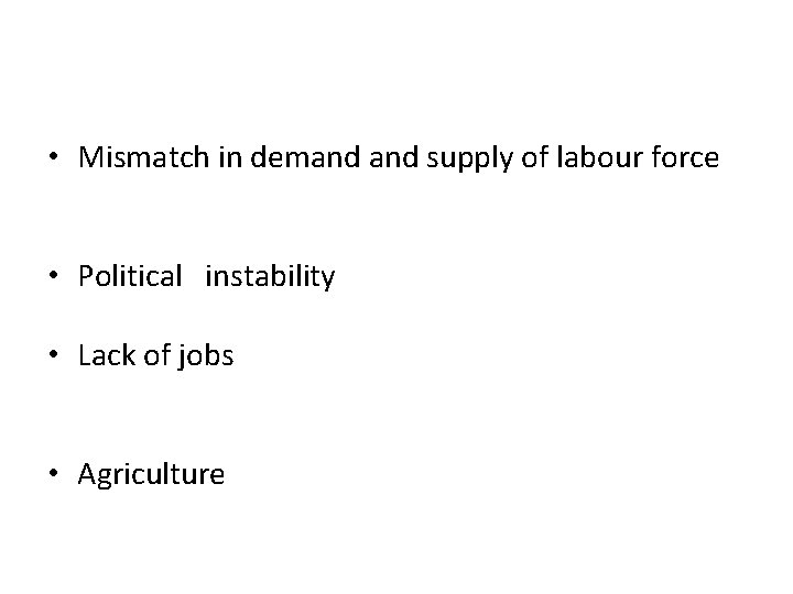  • Mismatch in demand supply of labour force • Political instability • Lack