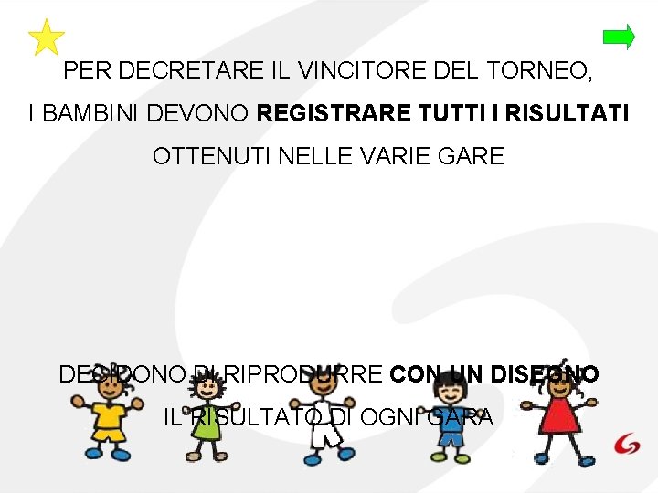 PER DECRETARE IL VINCITORE DEL TORNEO, I BAMBINI DEVONO REGISTRARE TUTTI I RISULTATI OTTENUTI