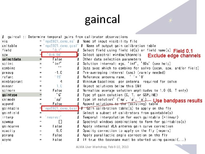 gaincal Field 0, 1 Exclude edge channels Use bandpass results ALMA User Workshop, Feb