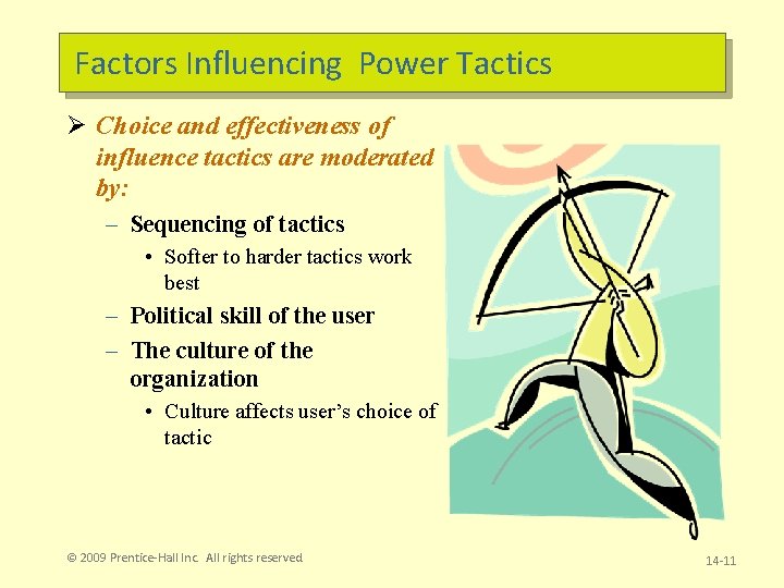 Factors Influencing Power Tactics Ø Choice and effectiveness of influence tactics are moderated by: