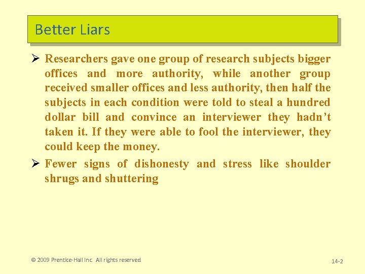 Better Liars Ø Researchers gave one group of research subjects bigger offices and more