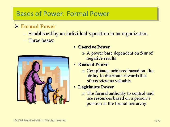 Bases of Power: Formal Power Ø Formal Power – Established by an individual’s position