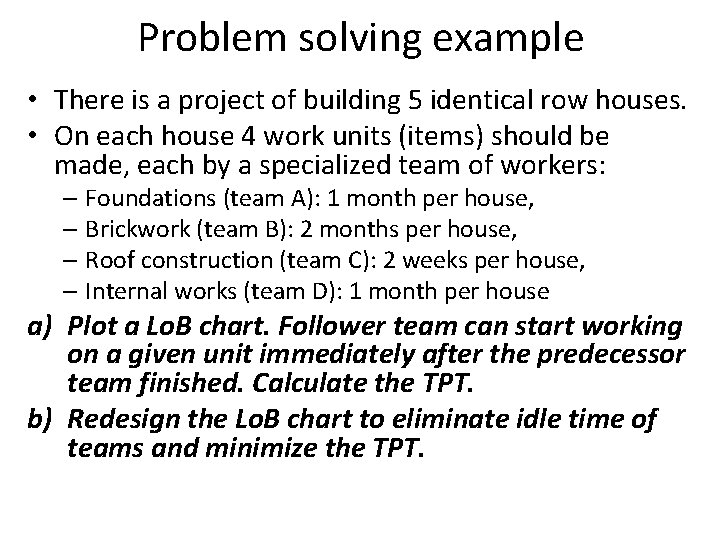 Problem solving example • There is a project of building 5 identical row houses.