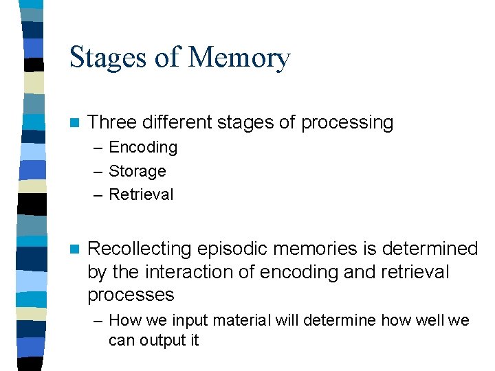 Stages of Memory n Three different stages of processing – Encoding – Storage –