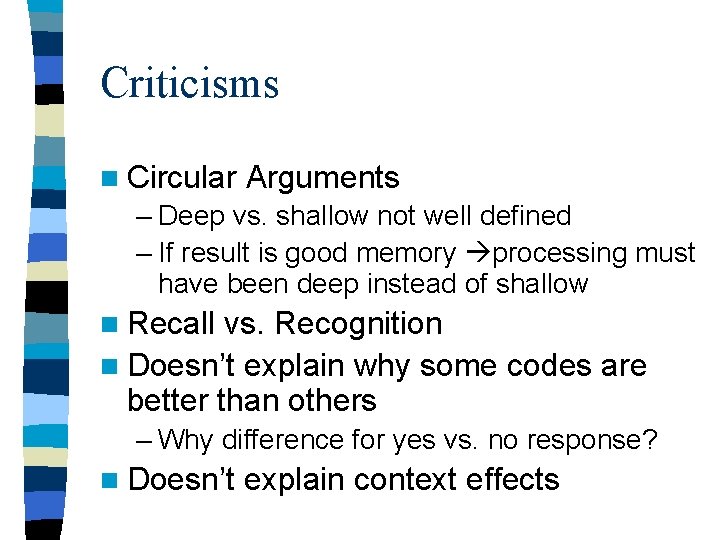 Criticisms n Circular Arguments – Deep vs. shallow not well defined – If result