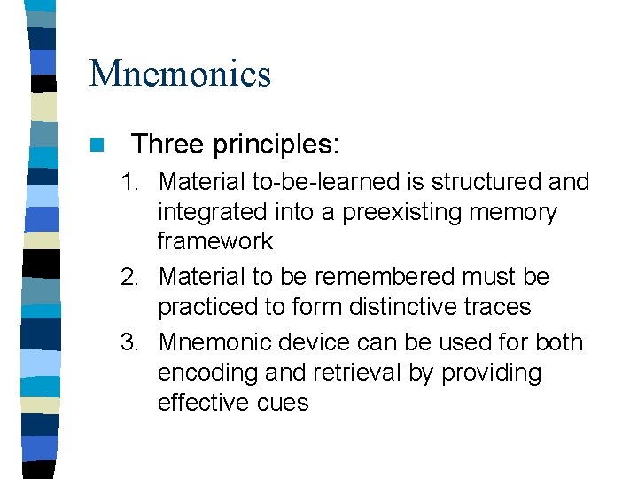 Mnemonics n Three principles: 1. Material to-be-learned is structured and integrated into a preexisting