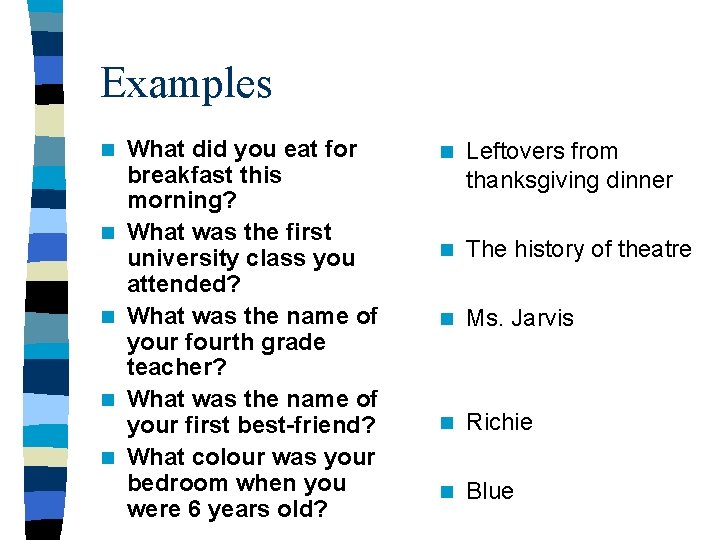 Examples n n n What did you eat for breakfast this morning? What was