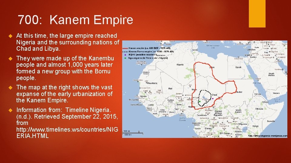 700: Kanem Empire At this time, the large empire reached Nigeria and the surrounding