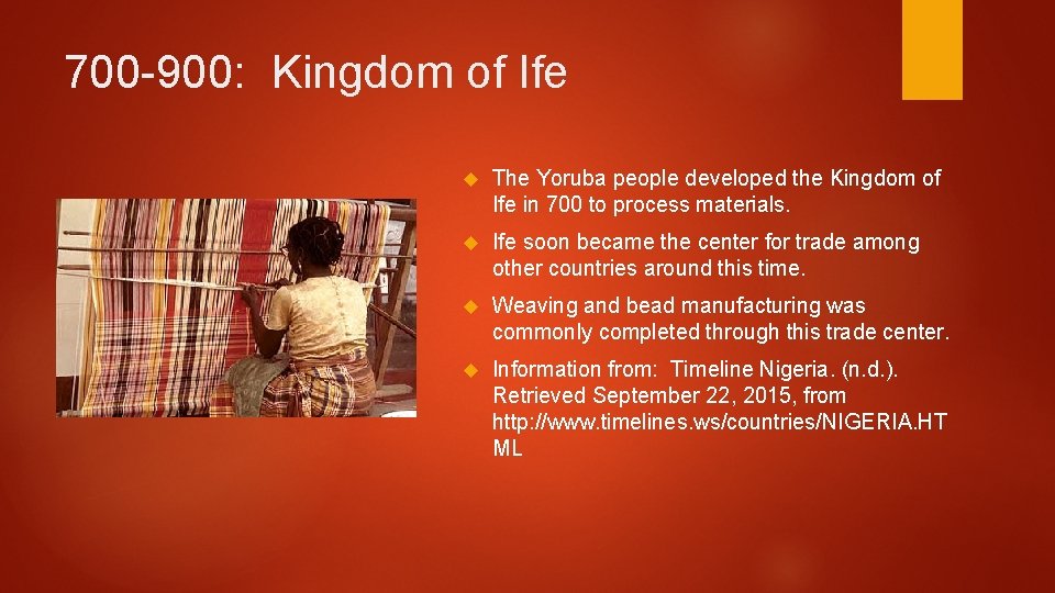 700 -900: Kingdom of Ife The Yoruba people developed the Kingdom of Ife in