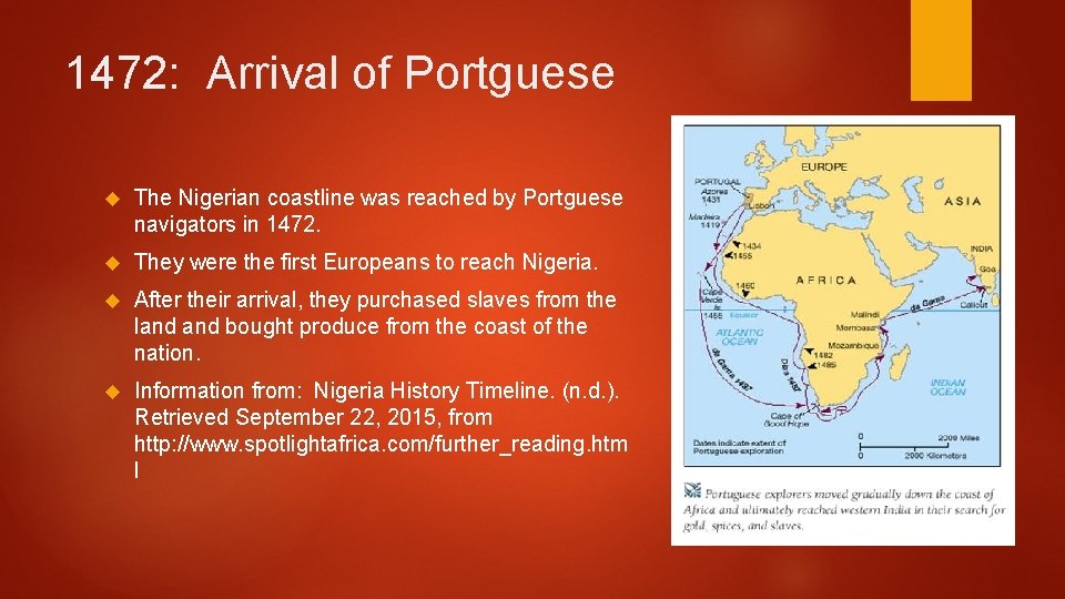 1472: Arrival of Portguese The Nigerian coastline was reached by Portguese navigators in 1472.