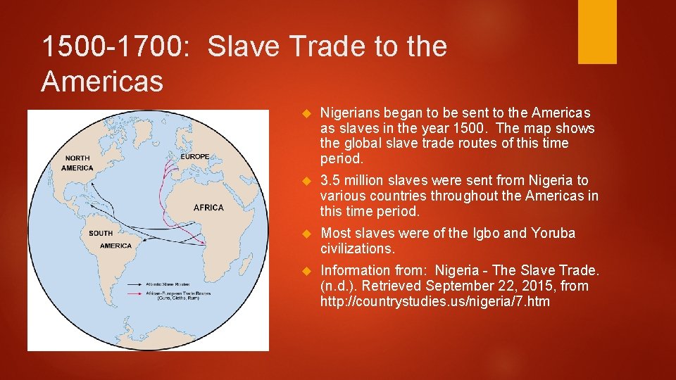 1500 -1700: Slave Trade to the Americas Nigerians began to be sent to the