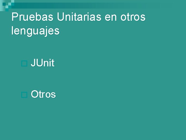 Pruebas Unitarias en otros lenguajes ¨ JUnit ¨ Otros 