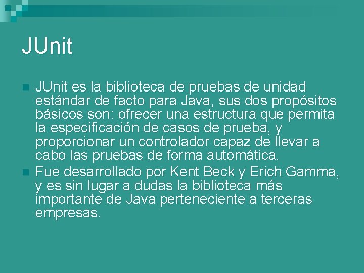 JUnit n n JUnit es la biblioteca de pruebas de unidad estándar de facto