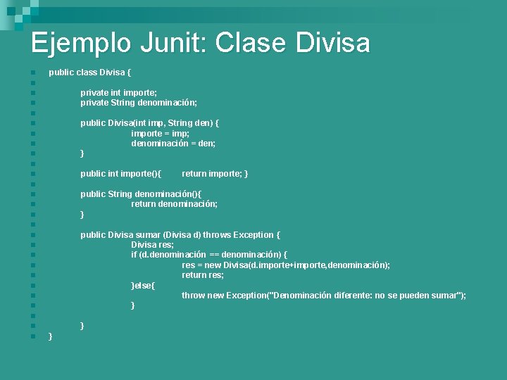 Ejemplo Junit: Clase Divisa n public class Divisa { n private int importe; private