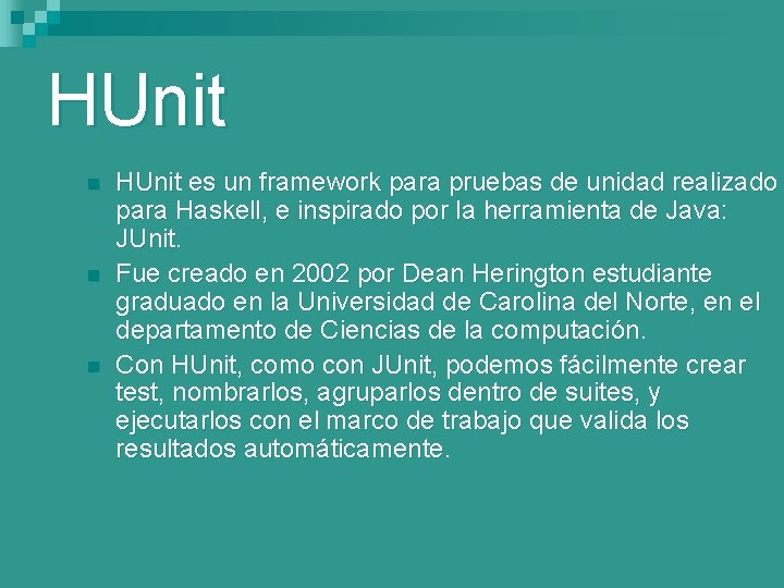 HUnit n n n HUnit es un framework para pruebas de unidad realizado para