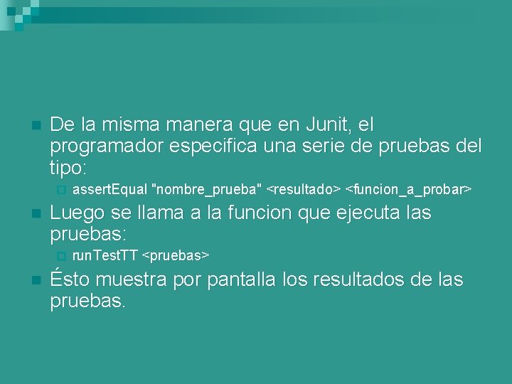 n De la misma manera que en Junit, el programador especifica una serie de