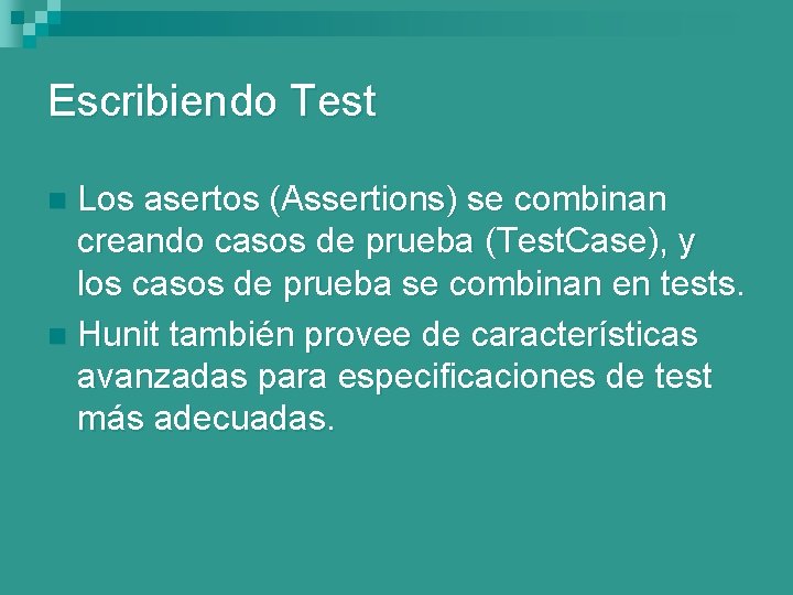 Escribiendo Test Los asertos (Assertions) se combinan creando casos de prueba (Test. Case), y