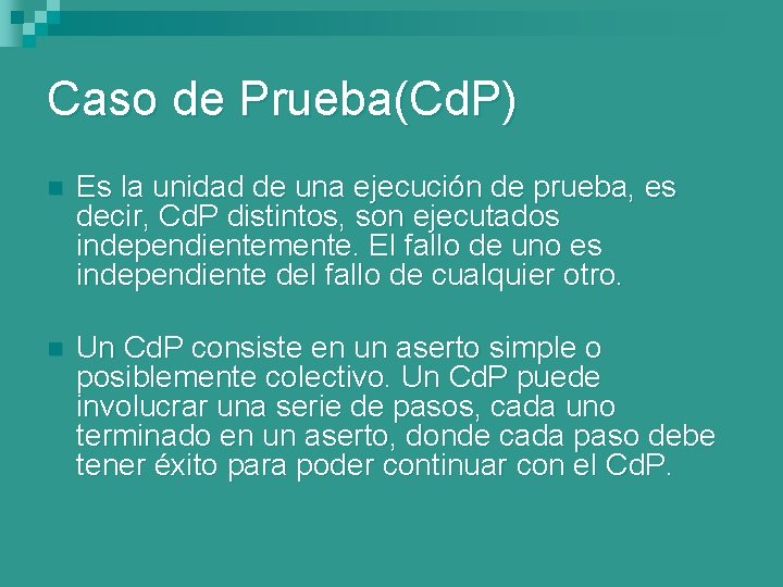 Caso de Prueba(Cd. P) n Es la unidad de una ejecución de prueba, es