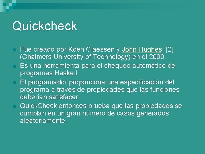 Quickcheck n n Fue creado por Koen Claessen y John Hughes [2] (Chalmers University